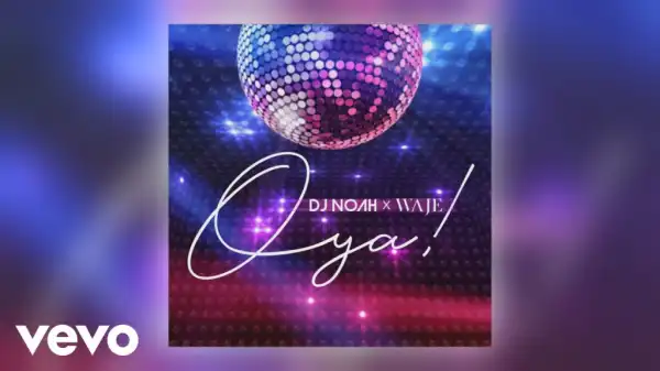 DJ Noah - Oya ft Waje